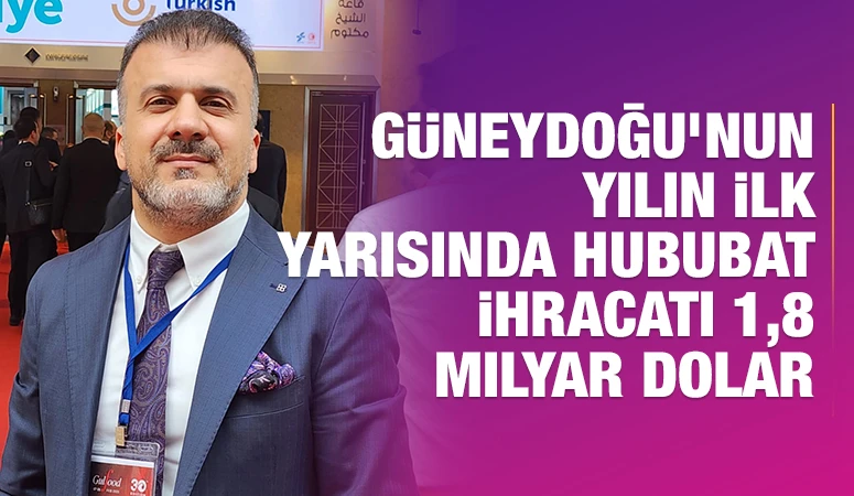 G&uuml;neydoğu&rsquo;nun yılın ilk yarısında hububat ihracatı 1,8 milyar dolar