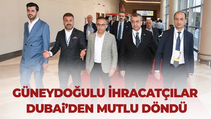 Güneydoğulu İhracatçılar Dubai’den Mutlu Döndü