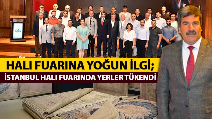 Halı Fuarına Yoğun İlgi; İstanbul Halı Fuarında Yerler Tükendi