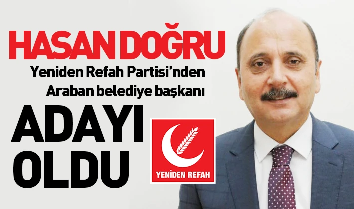 Hasan Doğru Yeniden Refah Partisi’nden Araban belediye başkanı adayı oldu