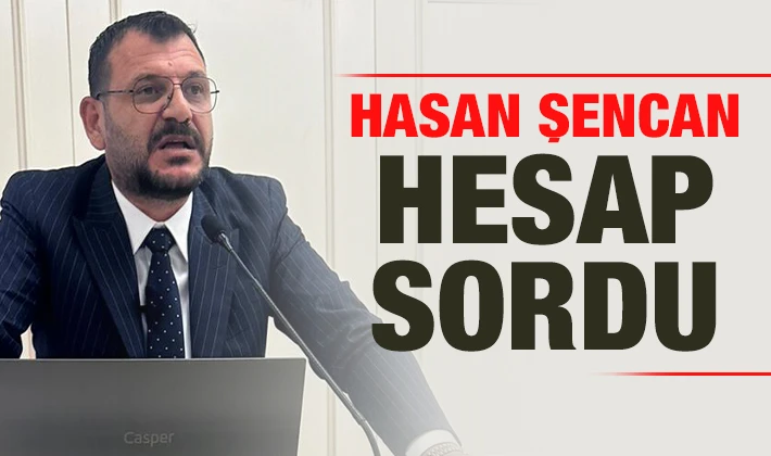 Hasan Şencan hesap sordu