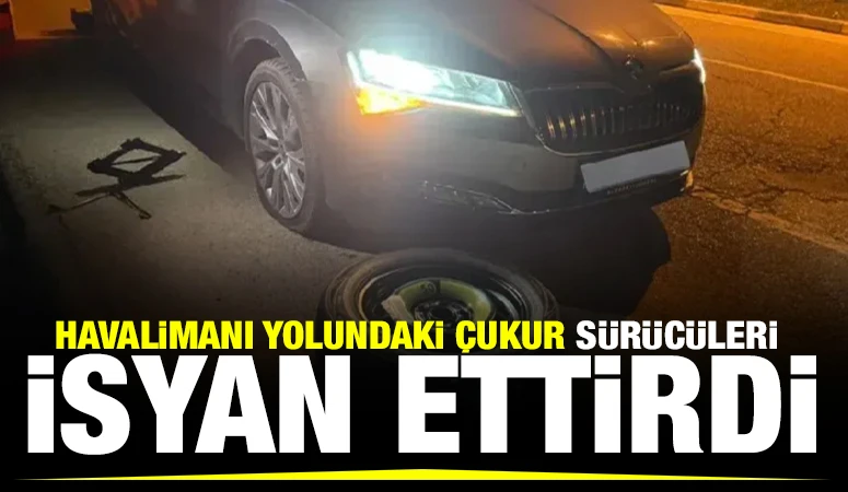 Havalimanı Yolundaki &Ccedil;ukur S&uuml;r&uuml;c&uuml;leri İsyan Ettirdi