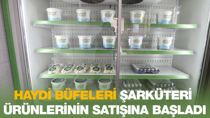 HAYDİ BÜFELERİ, ŞARKÜTERİ ÜRÜNLERİNİN SATIŞINA BAŞLADI