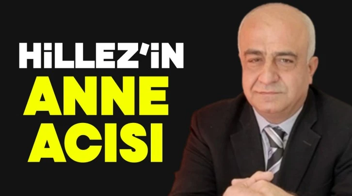 HiLLEZ’İN ANNE ACISI