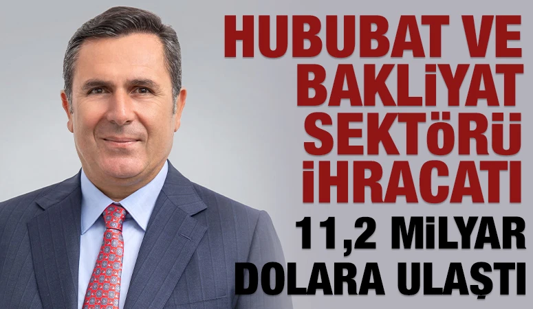 Hububat ve Bakliyat Sekt&ouml;r&uuml; İhracatı 11,2 Milyar Dolara Ulaştı