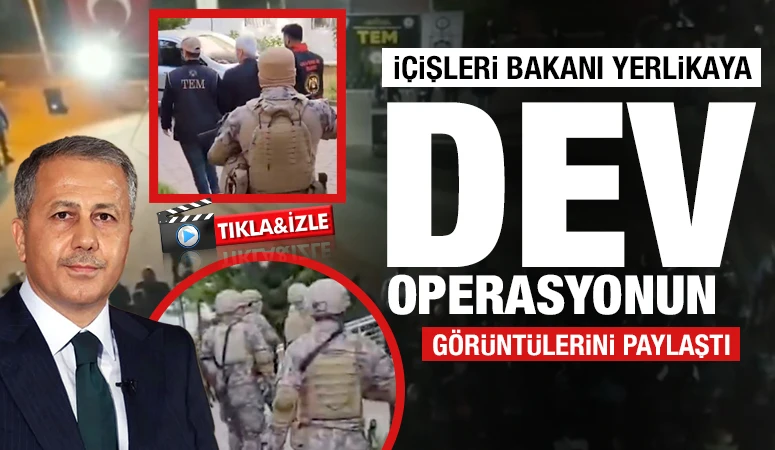 İçişleri Bakanı Yerlikaya dev operasyonun görüntülerine paylaştı 