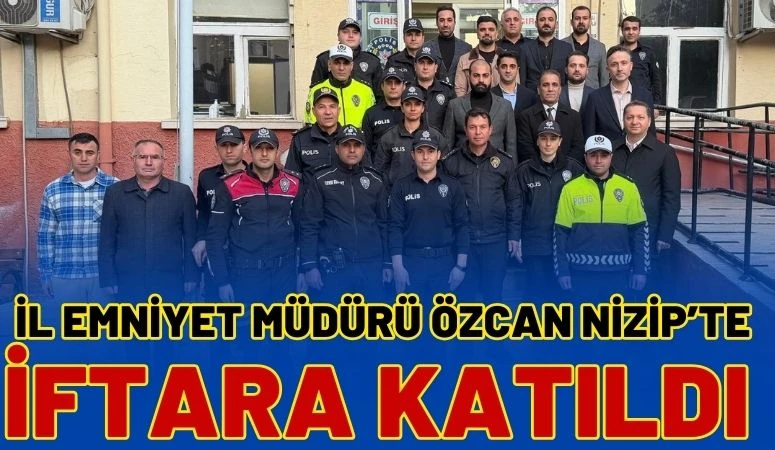 İl Emniyet M&uuml;d&uuml;r&uuml; &Ouml;zcan Nizip&rsquo;te İftara Katıldı