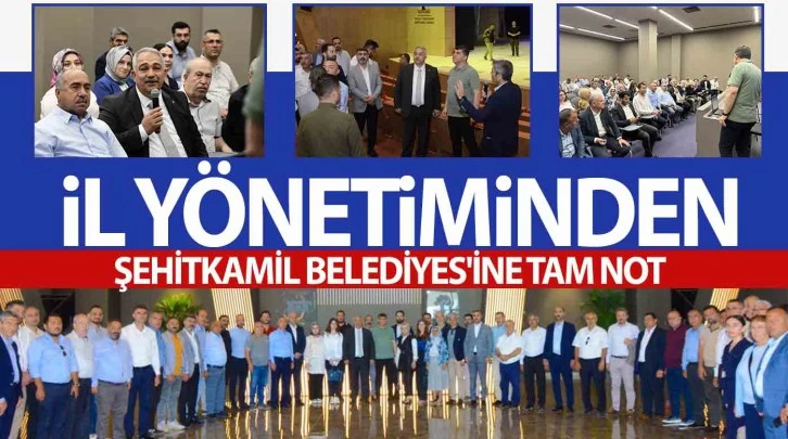 İL YÖNETİMİNDEN ŞEHİTKAMİL BELEDİYES'İNE TAM NOT