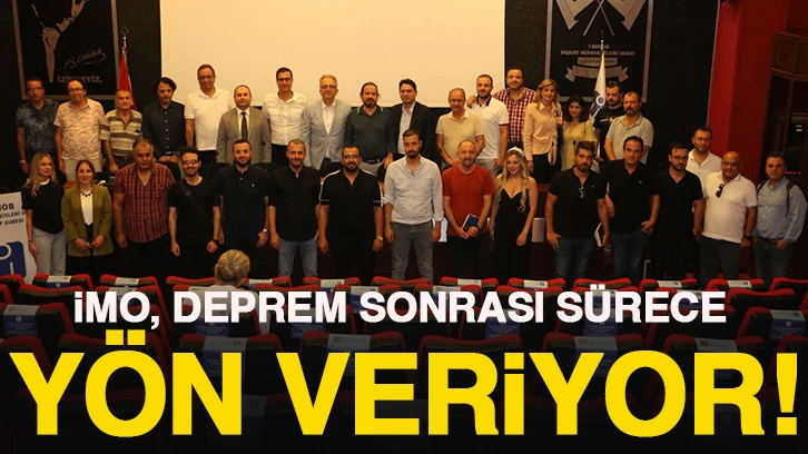 İMO, deprem sonrası sürece yön veriyor!