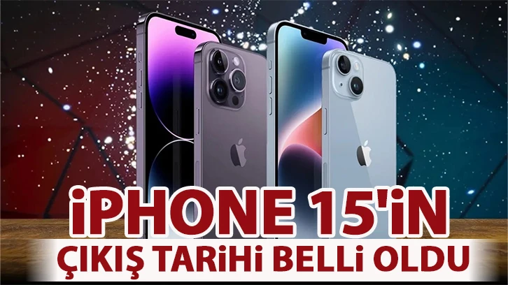 iPhone 15'in çıkış tarihi belli oldu