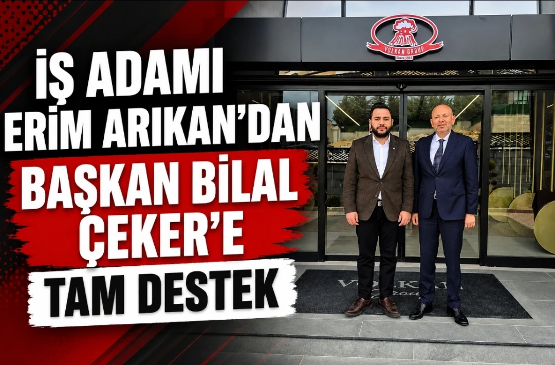 İş Adamı Erim Arıkan&rsquo;dan Başkan Bilal &Ccedil;eker&rsquo;e Tam Destek