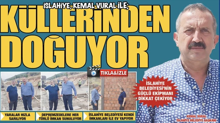 İslahiye, Kemal Vural ile; KÜLLERİNDEN DOĞUYOR