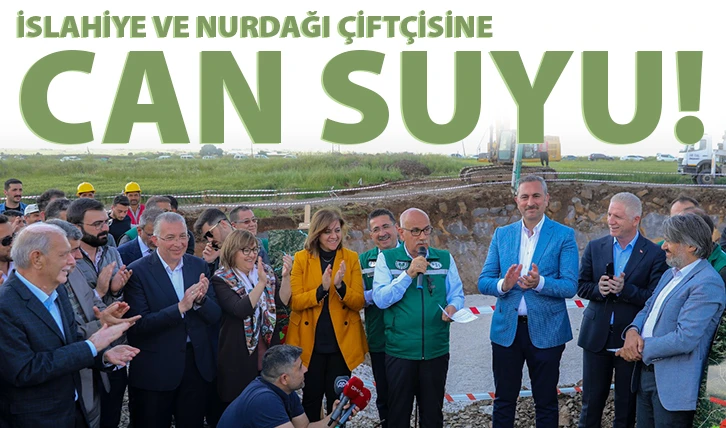 İSLAHİYE VE NURDAĞI ÇİFTÇİSİNE CAN SUYU!