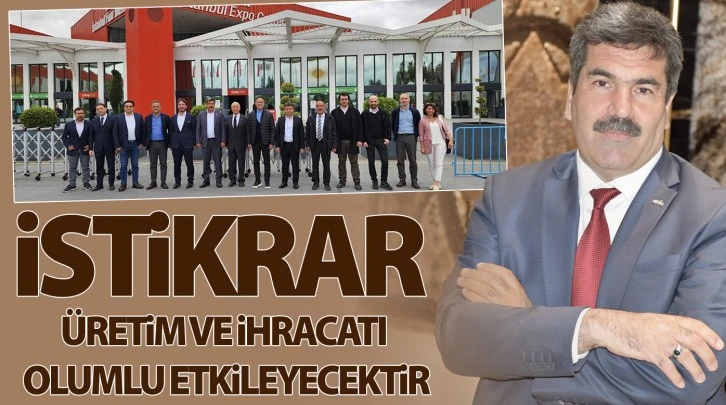 İstikrar üretim ve ihracatı olumlu etkileyecektir