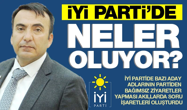 İYİ PARTİ’DE  NELER OLUYOR?