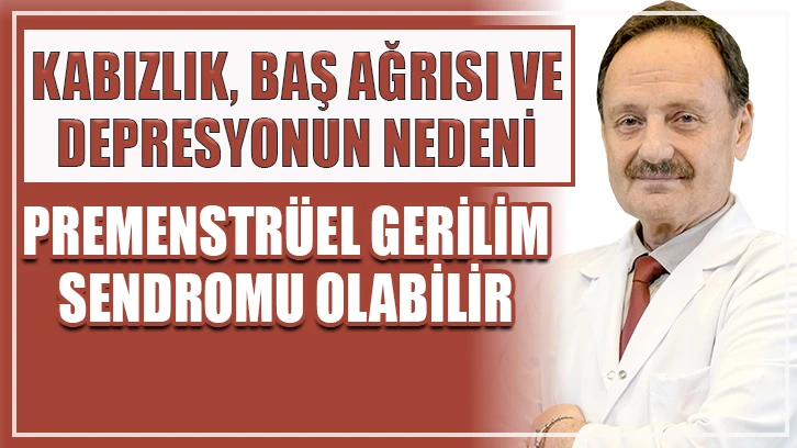 Kabızlık, Baş Ağrısı ve Depresyonun Nedeni Premenstrüel Gerilim Sendromu Olabilir 