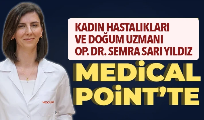 Kadın Hastalıkları ve Doğum Uzmanı Op. Dr. Semra Sarı Yıldız Medical Point’te