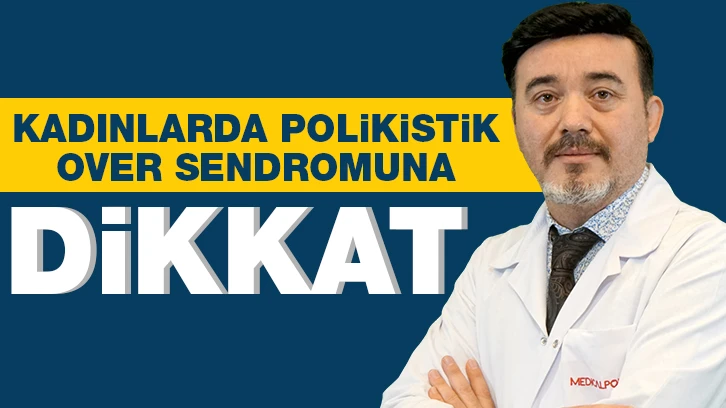 KADINLARDA POLİKİSTİK OVER SENDROMUNA DİKKAT!