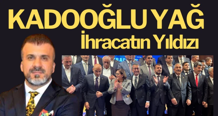 Kadooğlu Yağ İhracatın Yıldızı