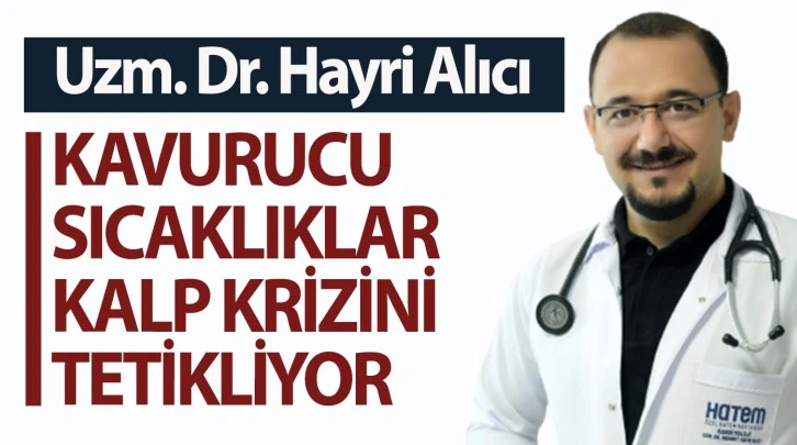 KAVURUCU SICAKLIKLAR KALP HASTALIKLARINI TETİKLİYOR