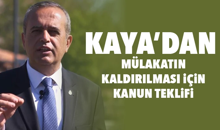 Kaya’dan mülakatın kaldırılması için kanun teklifi