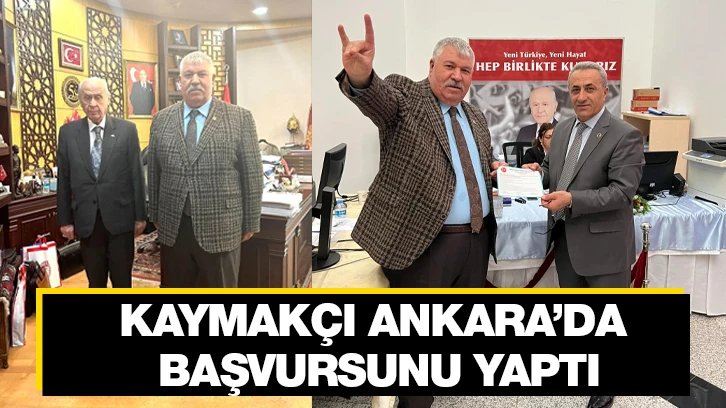 KAYMAKÇI ANKARA’DA BAŞVURSUNU YAPTI