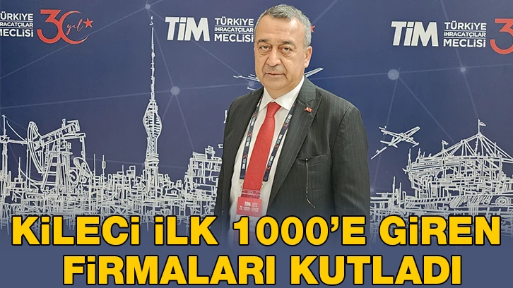 KİLECİ İLK 1000’E GİREN FİRMALARI KUTLADI