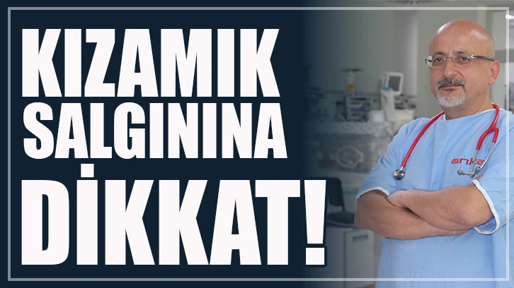 Kızamık salgınına dikkat!