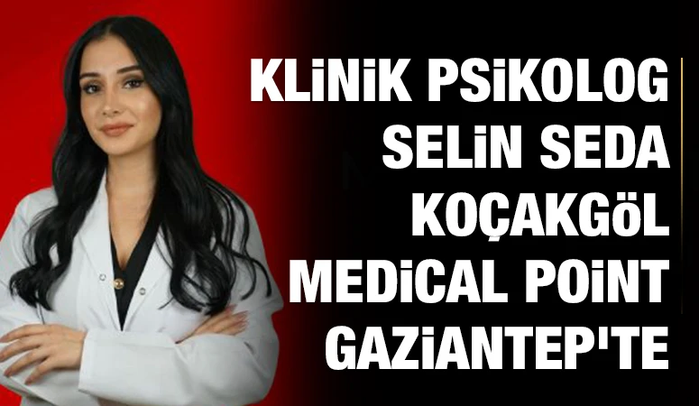 KLİNİK PSİKOLOG SELİN SEDA KOÇAKGÖL MEDİCAL POİNT GAZİANTEP'TE