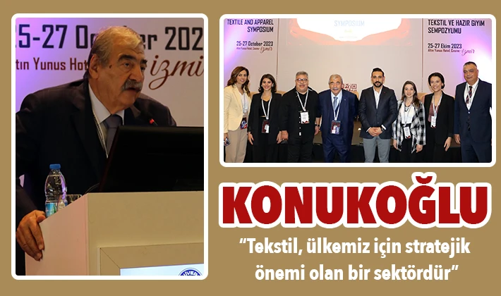 KONUKOĞLU: “TEKSTİL, ÜLKEMİZ İÇİN STRATEJİK ÖNEMİ OLAN BİR SEKTÖRDÜR”