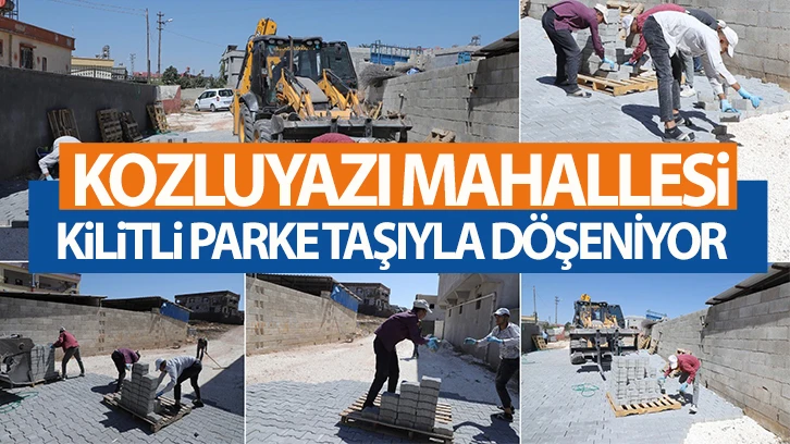 KOZLUYAZI MAHALLESİ, KİLİTLİ PARKE TAŞIYLA DÖŞENİYOR