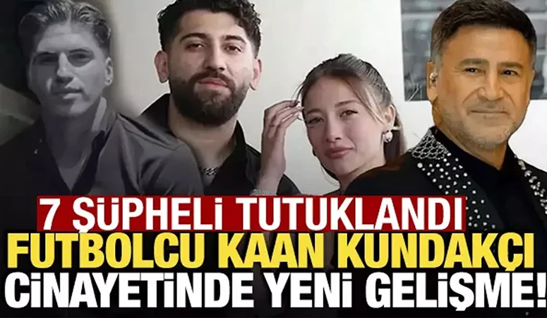 Kubilay Kaan Kundak&ccedil;ıoğlu cinayetinde 7 ş&uuml;pheli tutuklandı