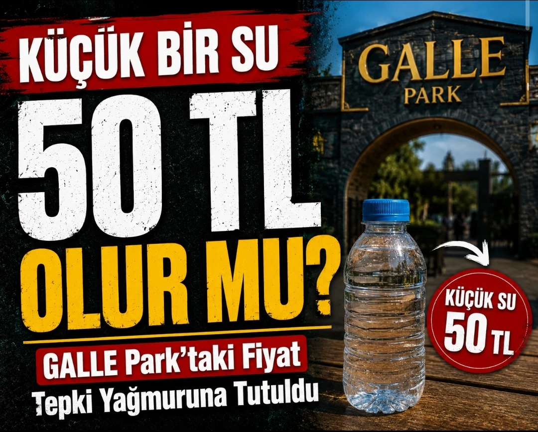 K&uuml;&ccedil;&uuml;k Bir Su 50 TL Olur Mu? GALLE Park&rsquo;taki Fiyat Tepki Yağmuruna Tutuldu