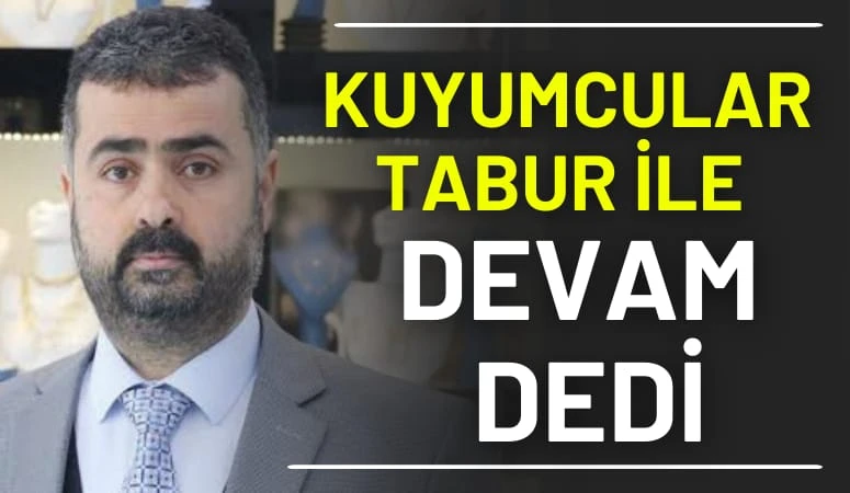 Kuyumcular Tuncay Tabur ile devam dedi