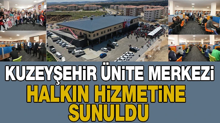 KUZEYŞEHİR ÜNİTE MERKEZİ HALKIN HİZMETİNE SUNULDU