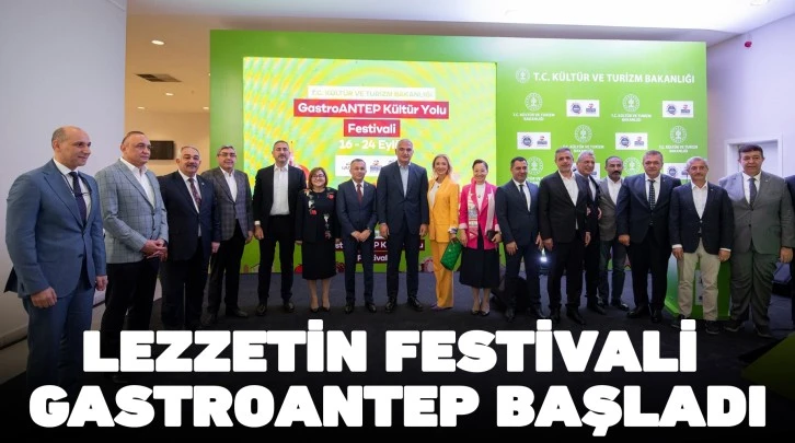 LEZZETİN FESTİVALİ GASTROANTEP BAŞLADI