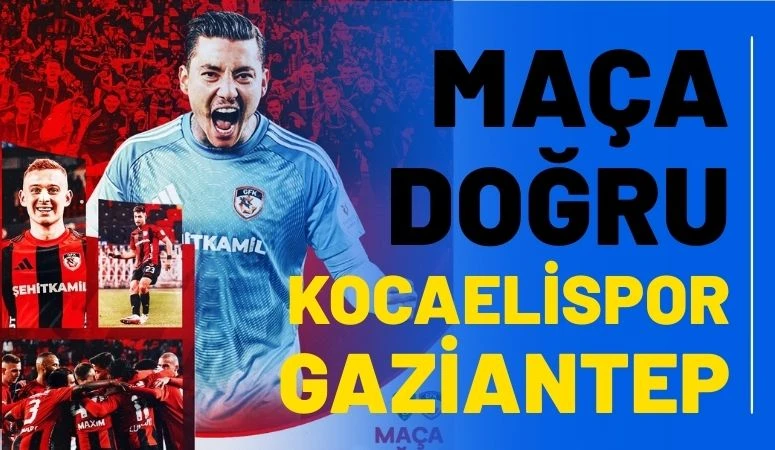 MA&Ccedil;A DOĞRU | Kocaelispor - Gaziantep