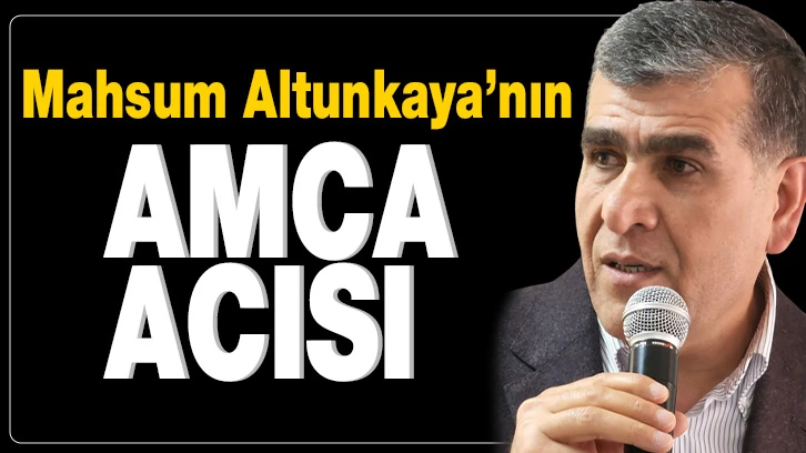 Mahsum Altunkaya’nın Amca Acısı