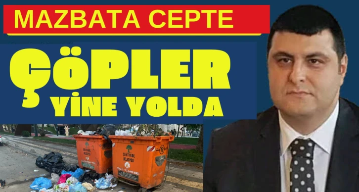 Mazbata cepte çöpler yine yolda