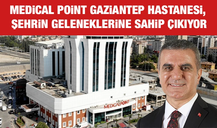 Medical Point Gaziantep Hastanesi, Şehrin Geleneklerine Sahip Çıkıyor