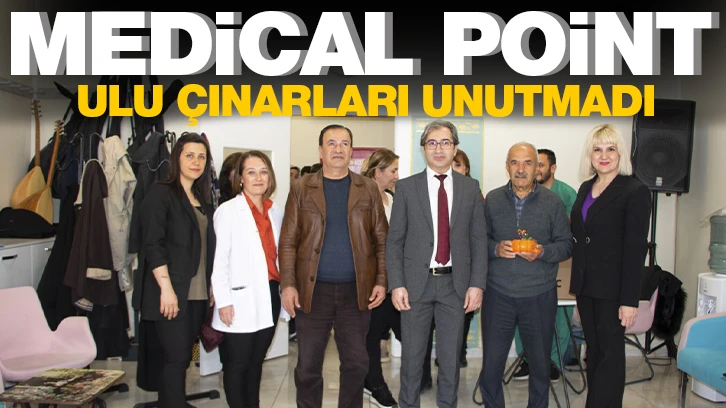 MEDICAL POINT ULU ÇINARLARI UNUTMADI