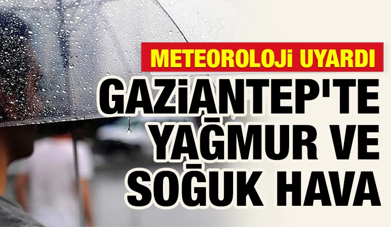 Meteoroloji Uyardı: Gaziantep&rsquo;te Yağmur ve Soğuk Hava