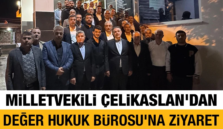Milletvekili &Ccedil;elikaslan&rsquo;dan Değer Hukuk B&uuml;rosu&rsquo;na Ziyaret