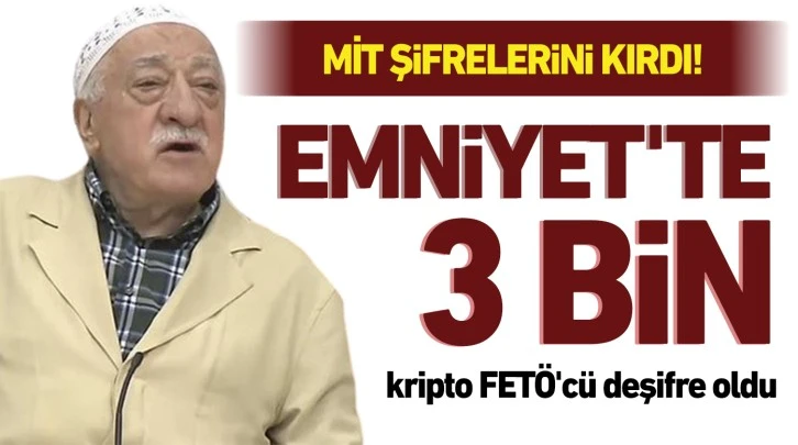 MİT şifrelerini kırdı! Emniyet'te 3 bin kripto FETÖ'cü deşifre oldu