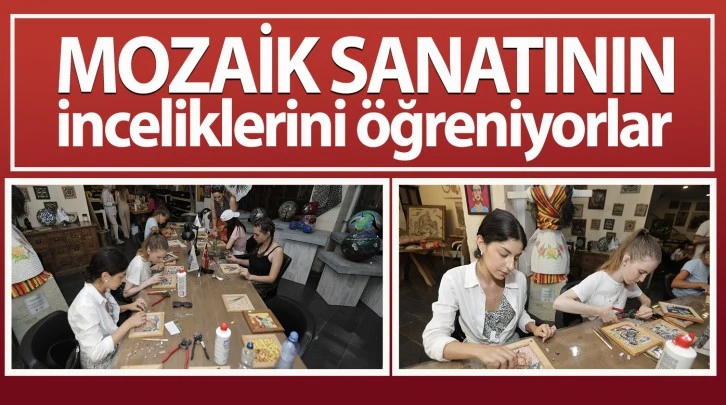 MOZAİK SANATININ İNCELİKLERİNİ ÖĞRENİYORLAR