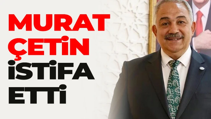 Murat Çetin istifa etti