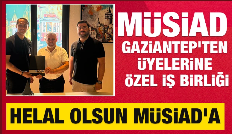 M&Uuml;SİAD Gaziantep'ten &Uuml;yelerine &Ouml;zel İş Birliği