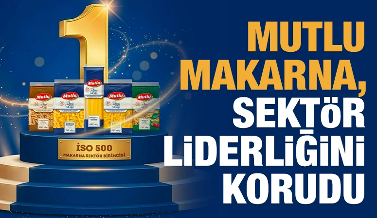Mutlu Makarna, Sekt&ouml;r Liderliğini Korudu