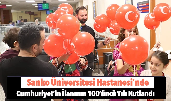 SANKO ÜNİVERSİTESİ HASTANESİ’NDE CUMHURİYET’İN İLANININ 100’ÜNCÜ YILI KUTLANDI