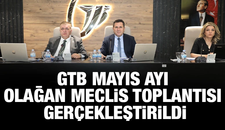 GTB MAYIS AYI OLAĞAN MECLİS TOPLANTISI GERÇEKLEŞTİRİLDİ